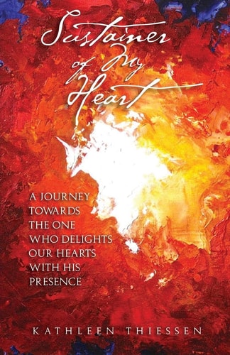 Sustainer of My Heart A Journey Towards One Who Delights Our Hearts with His Presence