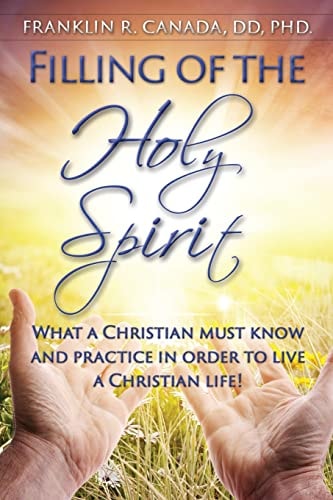 Filling of the Holy Spirit What a Christian Must Know and Practice in Order to Live a Christian Life!