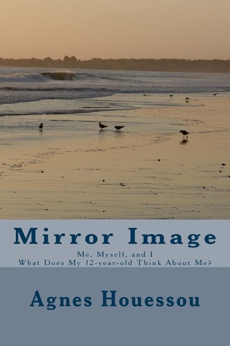 Mirror Image Me, Myself, and I -What Does My 12-Year-old Think about Me?