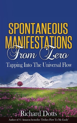 Spontaneous Manifestations from Zero Tapping Into the Universal Flow