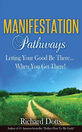 Manifestation Pathways Letting Your Good Be There... When You Get There!