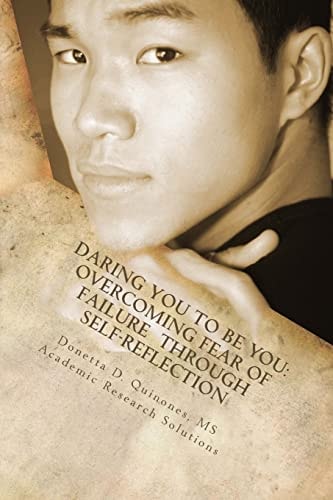 Daring You to Be YOU: Overcoming Fear of Failure Through Self-Reflection Overcoming Your Fear of Failure Through Self-Reflection