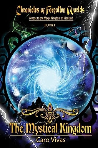 Chronicles of Forgotten Worlds, Voyage to the Magic Kingdom of Mankind - Book 1 Voyage to the Magic Kingdom of Mankind
