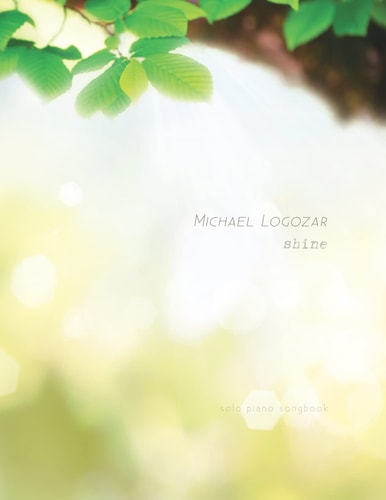 Michael Logozar - Shine Solo Piano Songbook