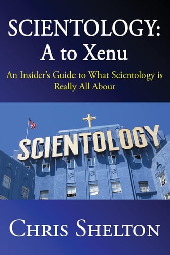 Scientology A to Xenu: An Insider's Guide to What Scientology is All About