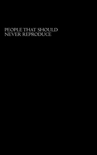 People That Should Never Reproduce