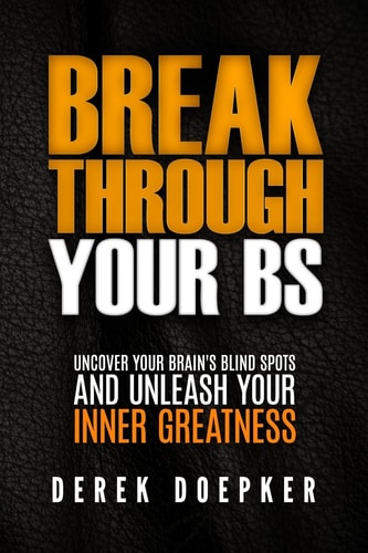 Break Through Your BS Uncover Your Brain's Blind Spots and Unleash Your Inner Greatness