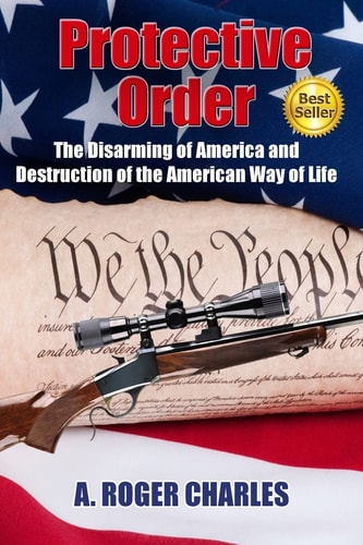 Protective Order The Disarming of America and Destruction of the American Way of Life