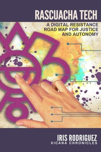 Rascuacha Tech A Digital Resistance Road Map for Justice and Autonomy