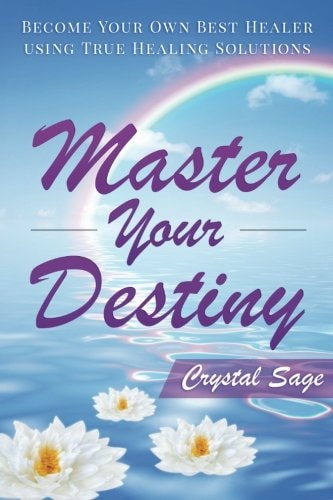 Master Your Destiny Become Your Own Best Healer Using True Healing Solutions