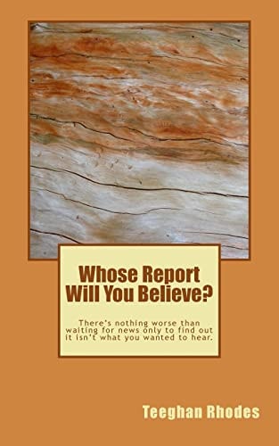 Whose Report Will You Believe? There's Nothing Worse Than Waiting for News Only to Find Out It Isn't What You Wanted to Hear