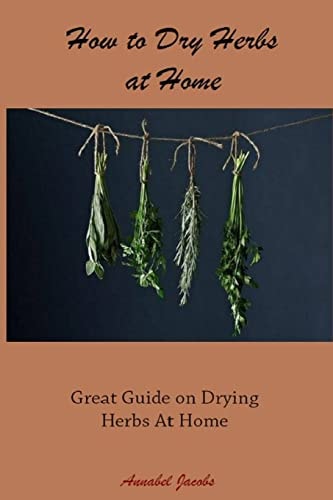 How to Dry Herbs at Home Great Guide on Drying Herbs At Home