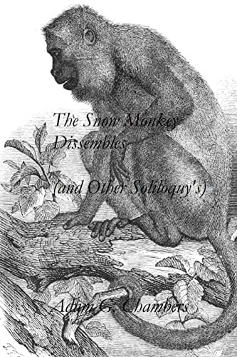 The Snow Monkey Dissembles (and Other Soliloquy's)