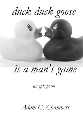 Duck Duck Goose Is a Man's Game An Epic Poem