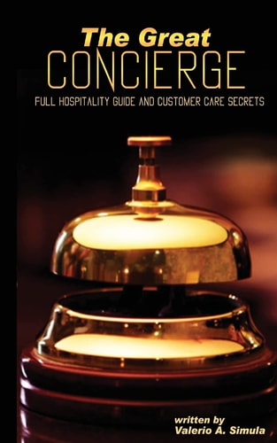 The Great CONCIERGE Full Hospitality Guide and Customer Care Secrets