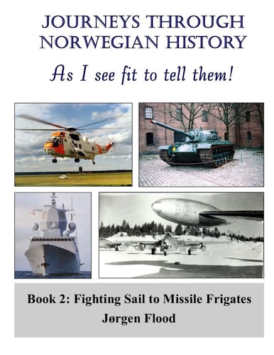 Journeys Through Norwegian History, Book 2 From Sail to Missile Frigates