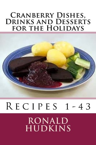 Cranberry Dishes, Drinks and Desserts for the Holidays Recipes 1-43