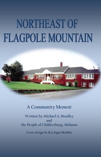 Northeast of Flagpole Mountain A Community Memoir