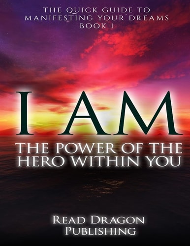 I Am The Power of the Hero Within You: Plus 3 Bonus Books: The Quick Guide to Manifesting You Dreams