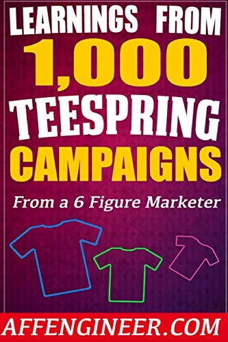Learnings From 1,000 Teespring Campaigns From a SIX Figure Marketer