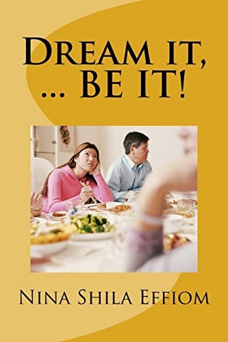 Dream It, ... BE IT!