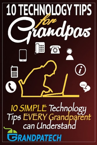 Technology Tips For Grandpas 10 SIMPLE Technology Tips EVERY Grandparent Can Understand