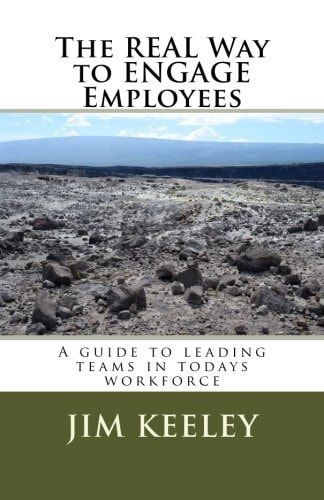 The Real Way to ENGAGE Employees A Guide to Leading Teams in Todays Workforce