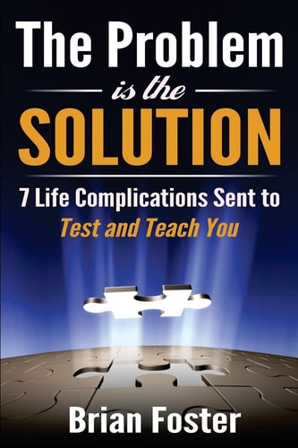 The Problem Is the Solution 7 Life Complications Sent to Test and Teach You