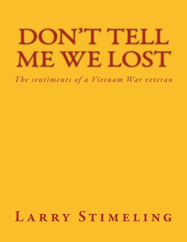 Don't Tell Me We Lost The Sentiments of a Vietnam War Veteran