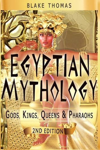 Egyptian Mythology Gods, Kings, Queens & Pharaohs