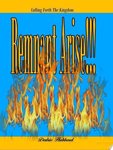 Remnant Arise " Calling The Kingdom Forth"