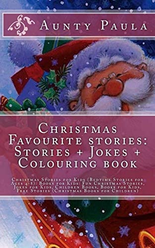 Christmas Favourite Stories: Stories + Jokes + Colouring Book Christmas Stories for Kids (Bedtime Stories for Ages 4-8): Books for Kids: Fun Christmas Stories, Jokes for Kids, Children Books, Books for Kids, Free Stories (Christmas Books for Children)