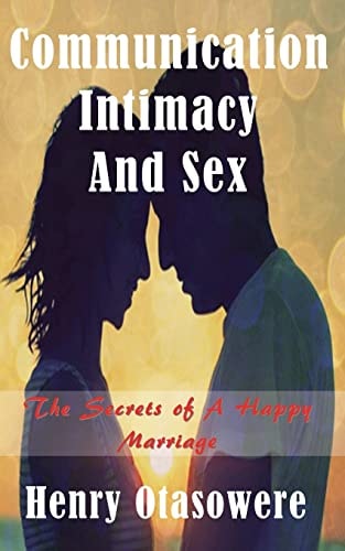 Communication Intimacy and Sex The Secrets of a Happy Marriage