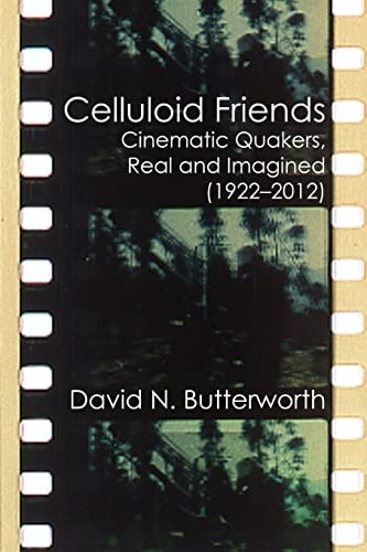 Celluloid Friends Cinematic Quakers, Real and Imagined (1922-2012)