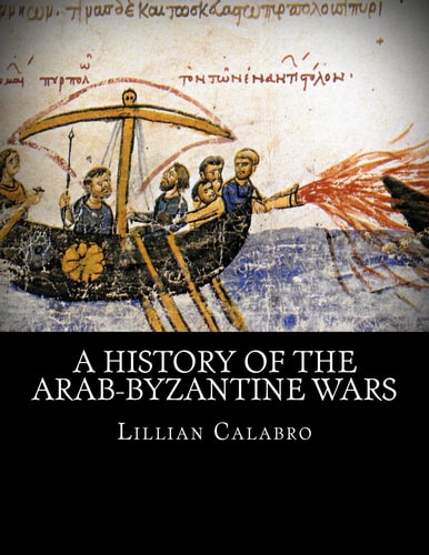 A History of the Arab-Byzantine Wars