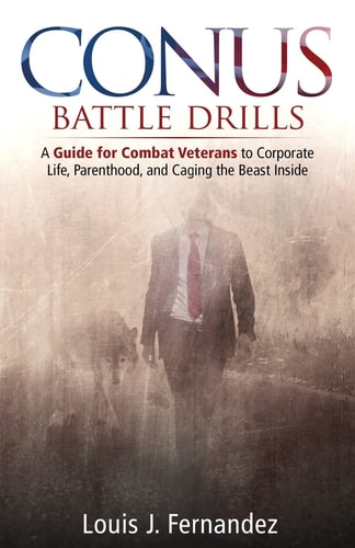 Conus Battle Drills A Guide for Combat Veterans to Corporate Life, Parenthood, and Caging the Beast Inside