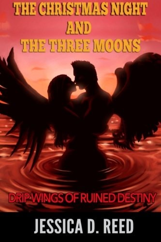 The Christmas Night and the Three Moons Book 2 Drip Wings of Ruined Destiny: (Paranormal Romance) (Science Fiction and Fantasy) (Horror)
