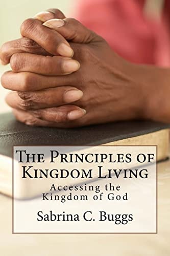 The Principles of Kingdom Living Accessing the Kingdom of God