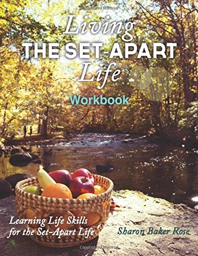 Living the Set-Apart Life Workbook Learning Life Skills for the Set-Apart Life