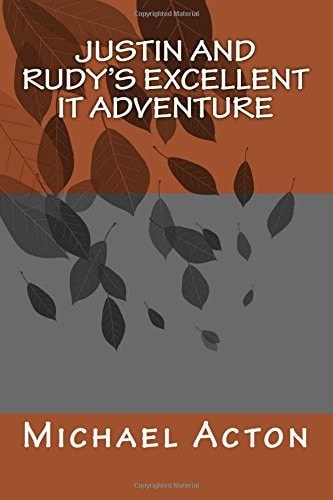Justin and Rudy's Excellent IT Adventure