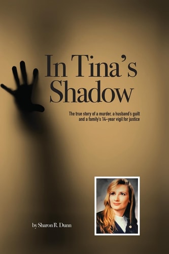 In Tina's Shadow The True Story of a Murder, a Husband's Guilt and a Family's 14-year Vigil for Justice