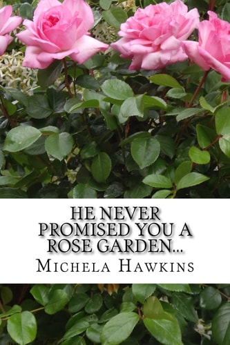 HE Never Promised You a Rose Garden...