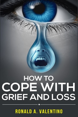 How to Cope with Grief and Loss How To Cope With Grief And Heal Your Grieving Heart After a Loss To Find Peace Within Yourself Once Again