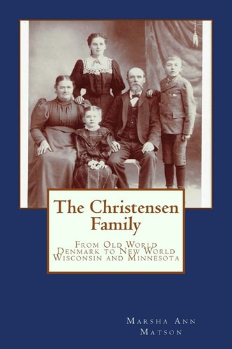 The Christensen Family From Old World Denmark to New World Wisconsin and Minnesota