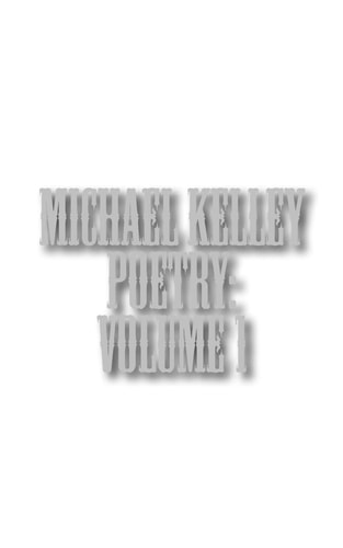 Michael Kelley Poetry Volume 1