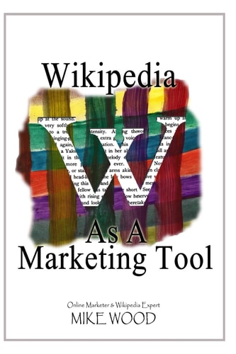 Wikipedia As a Marketing Tool How to Reap the Marketing Benefits of Wikipedia