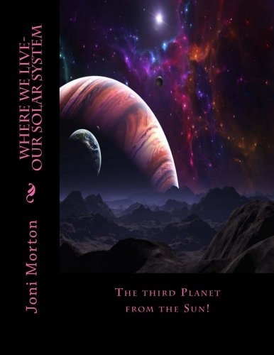 Where We Live-Our Solar System The Third Planet from the Sun!