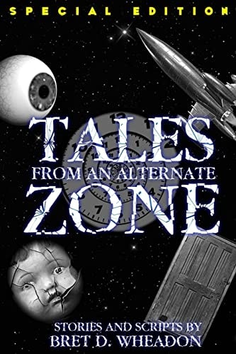 Tales From An Alternate Zone (Expanded Edition) Stories and Scripts