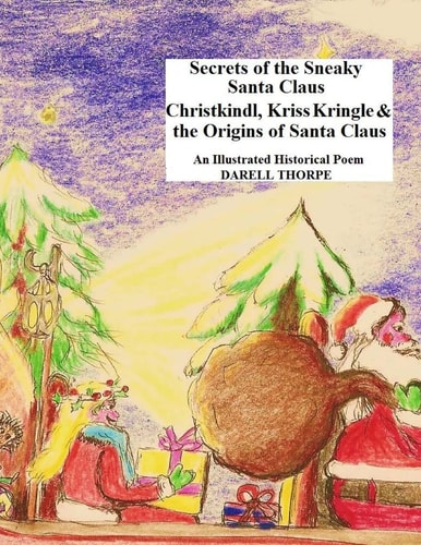 Secrets of the Sneaky Santa Claus {Christkindl, Kriss Kringle and the Origins of Santa Claus}