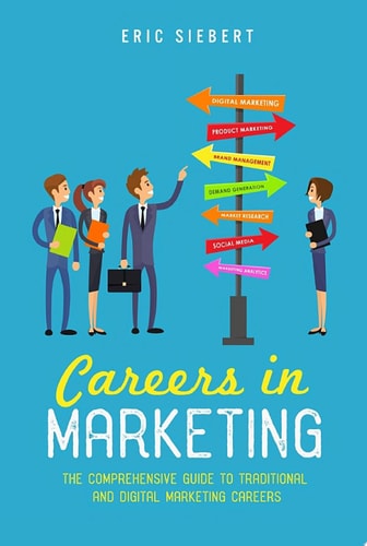 Careers in Marketing The Comprehensive Guide to Traditional and Digital Marketing Careers